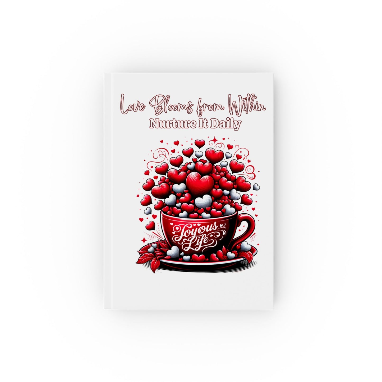 Love Blooms from Within – Nurture It Daily Hardcover Journal | Joyous Life Journals