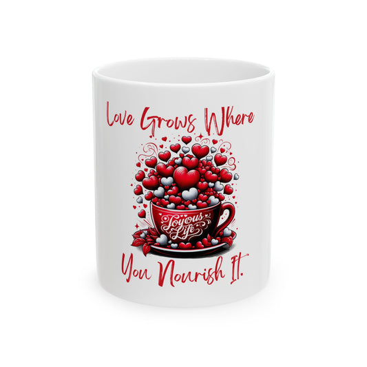 Love Grows Where You Nourish It – 11oz White Ceramic Mug | Joyous Life Journals