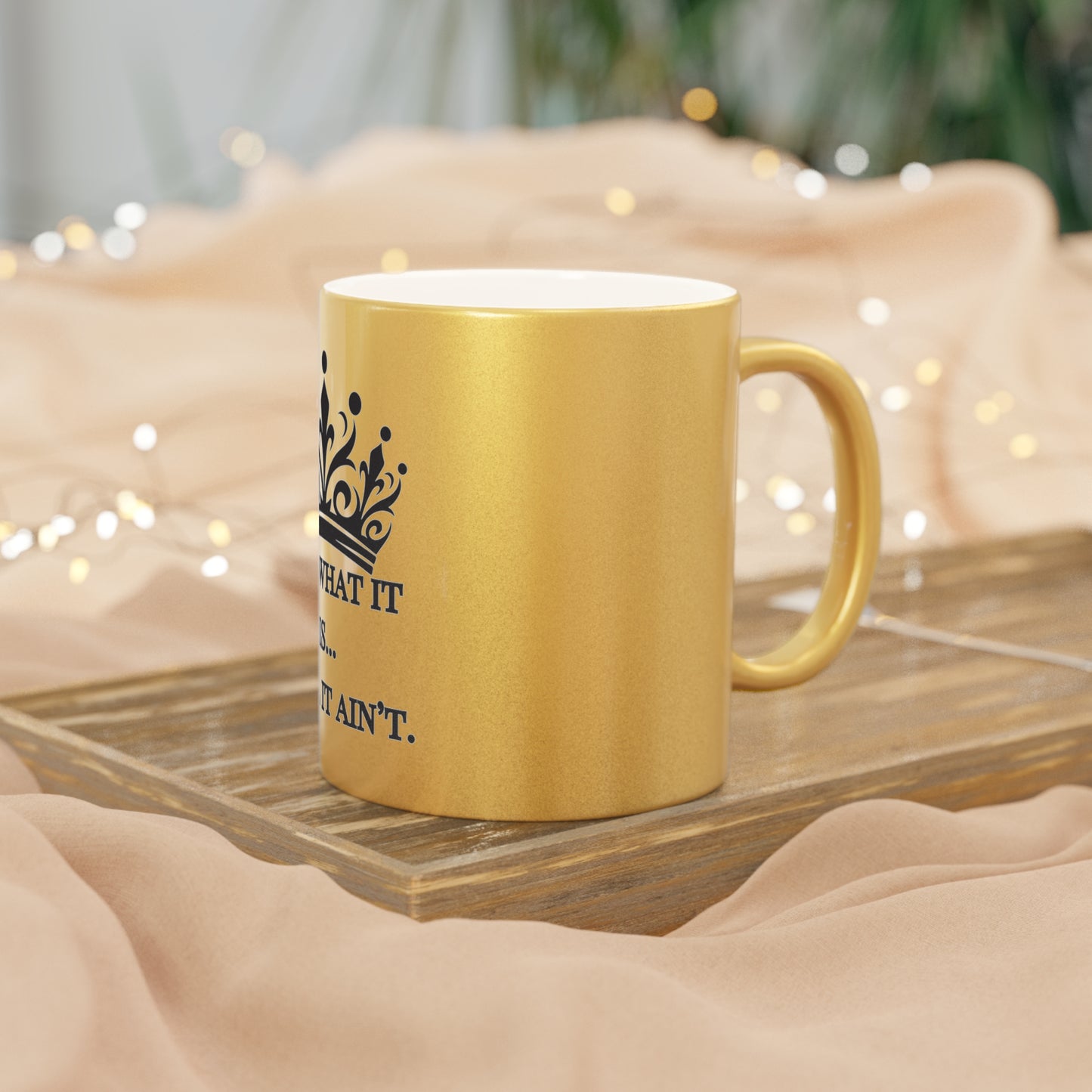Elegant Gold Crown Design Mug – It Is What It Is… Until It Ain’t | Stylish Coffee Cup