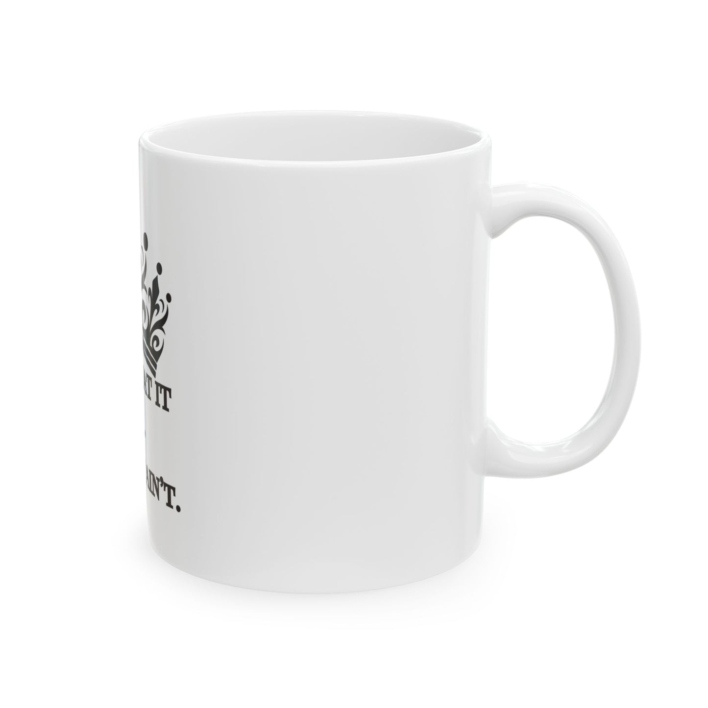 It Is What It Is… Until It Ain’t – Crown Quote Mug | White Ceramic, Black Script