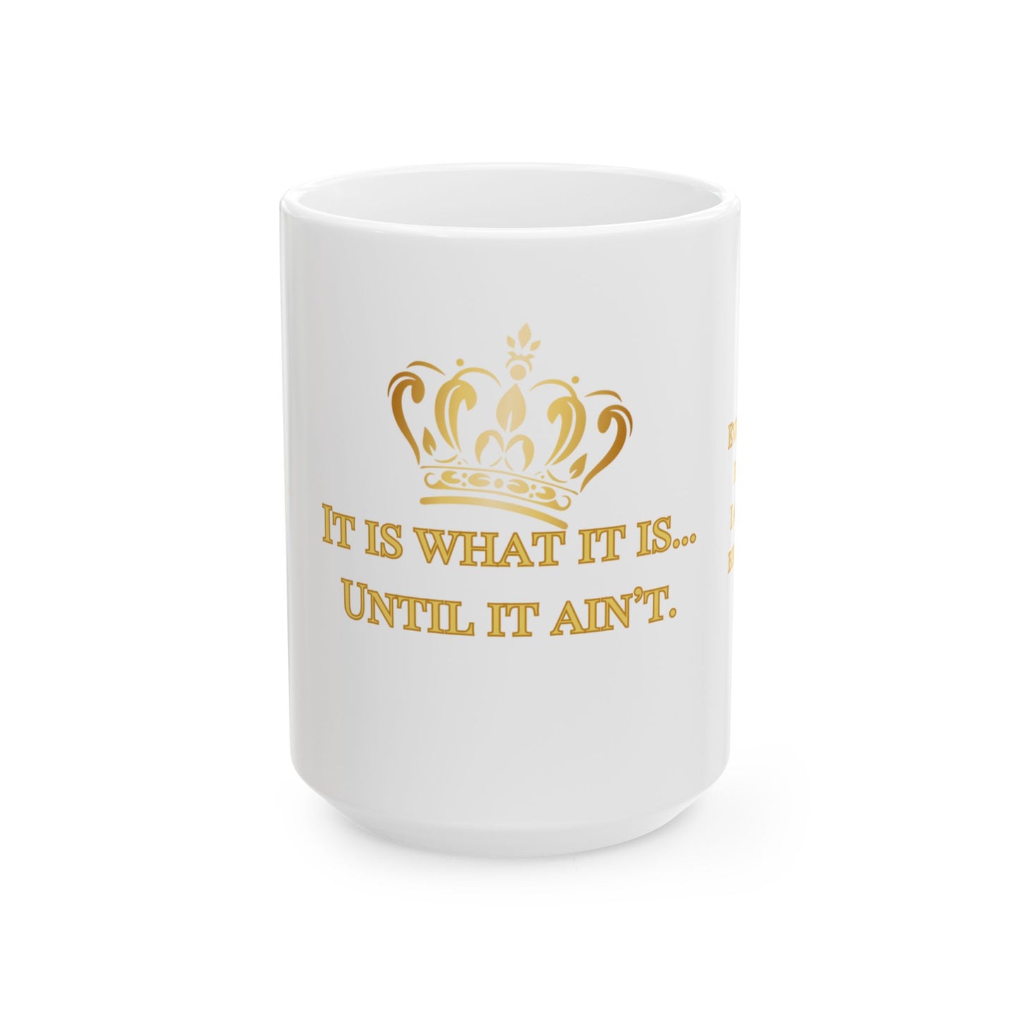 It Is What It Is – Tilted Crown Ceramic Mug, 15oz | Joyous Life Journals