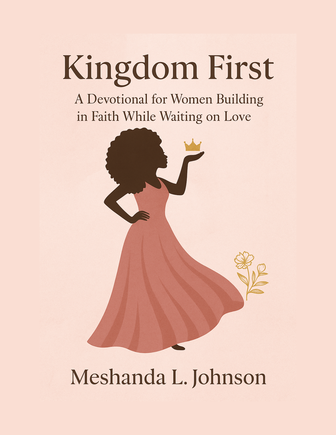 Kingdom First: A 7-Day Devotional for Women Building in Faith While Waiting on Love