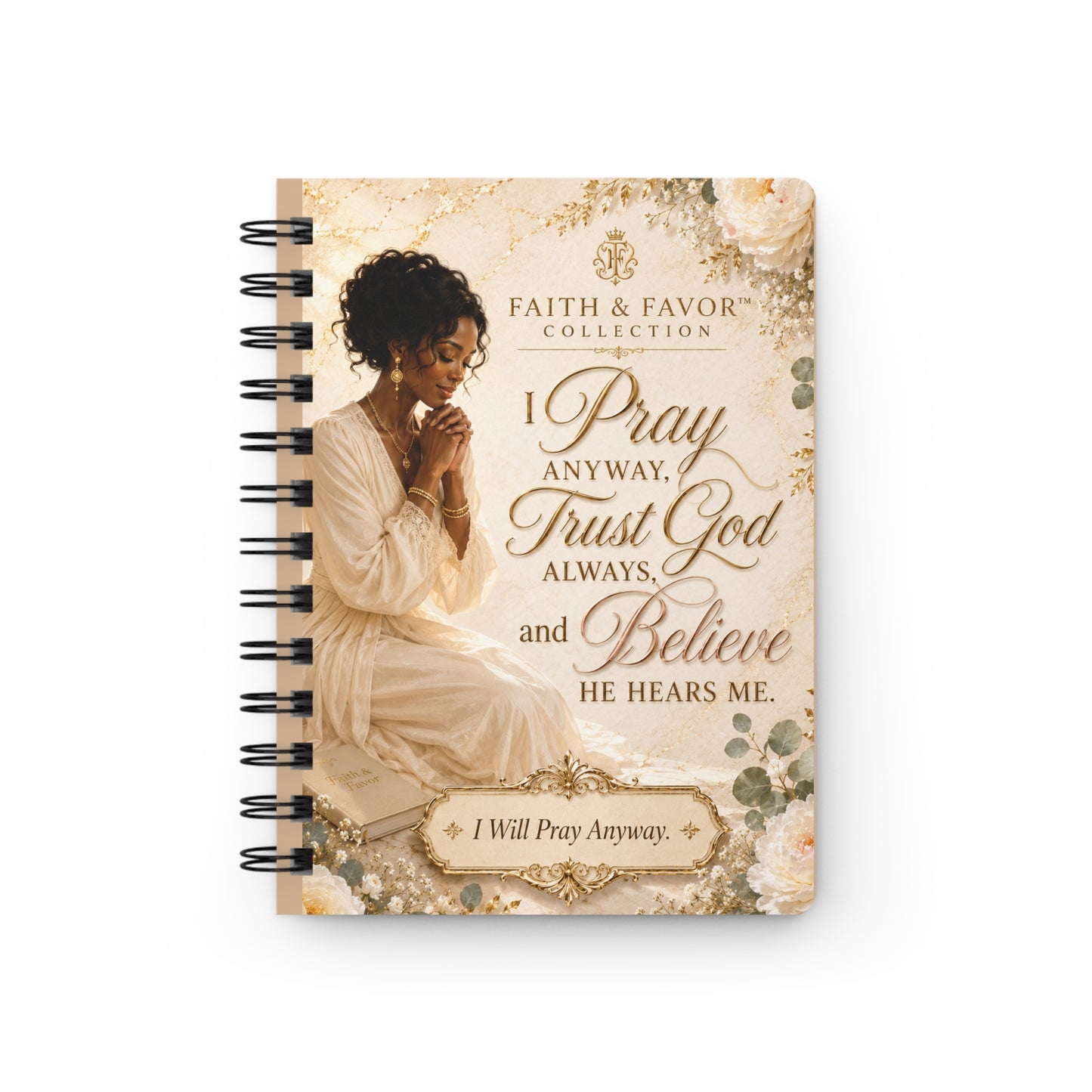 She Prays Anyway | Faith & Favor™ Inspirational Spiral Notebook | Christian Journal for Women