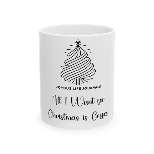 All I Want for Christmas is Coffee | Holiday Mug | Joyous Life