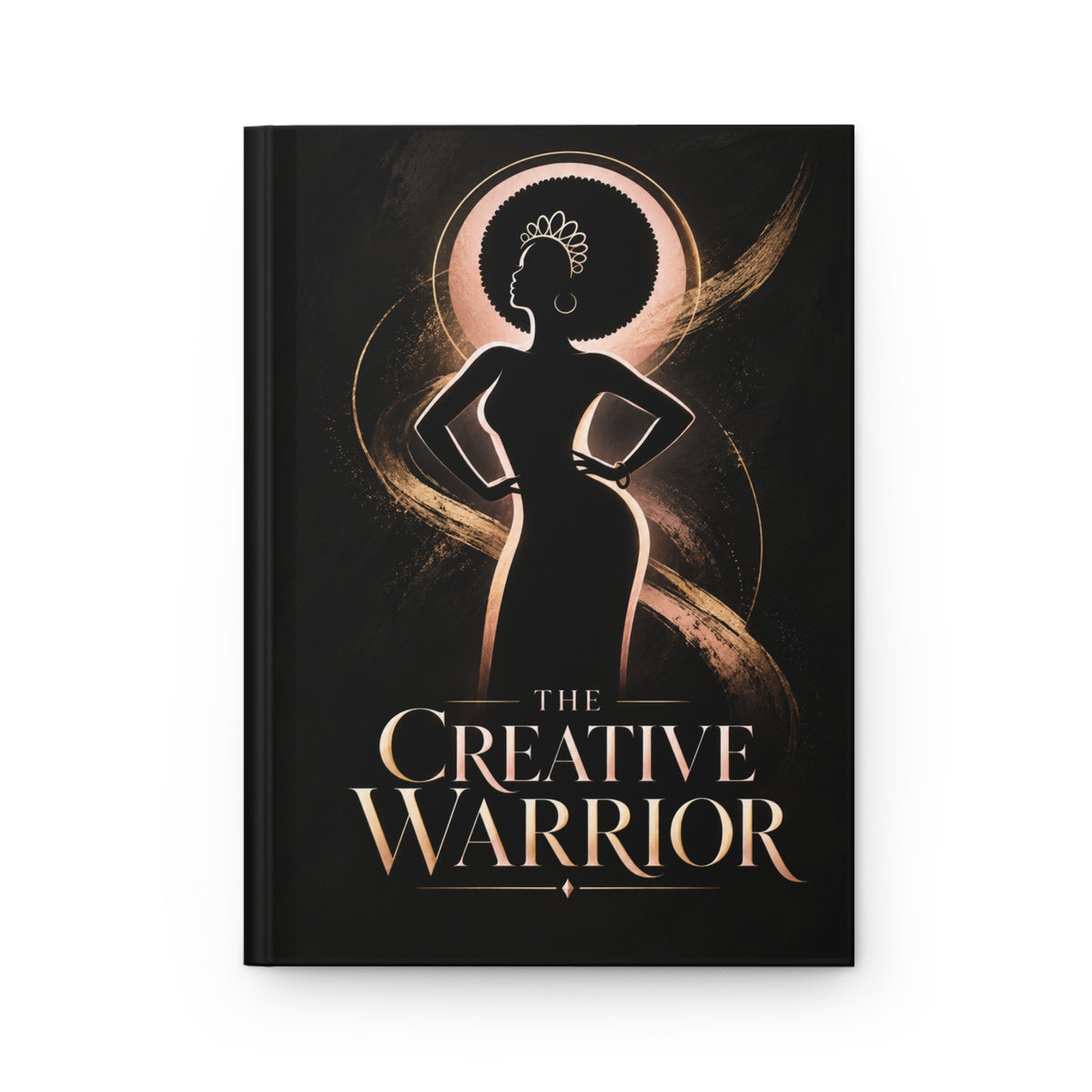The Creative Warrior Hardcover Journal | A Lined Notebook for Bold Ideas, Reflection & Creative Expression