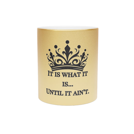 Elegant Gold Crown Design Mug – It Is What It Is… Until It Ain’t | Stylish Coffee Cup