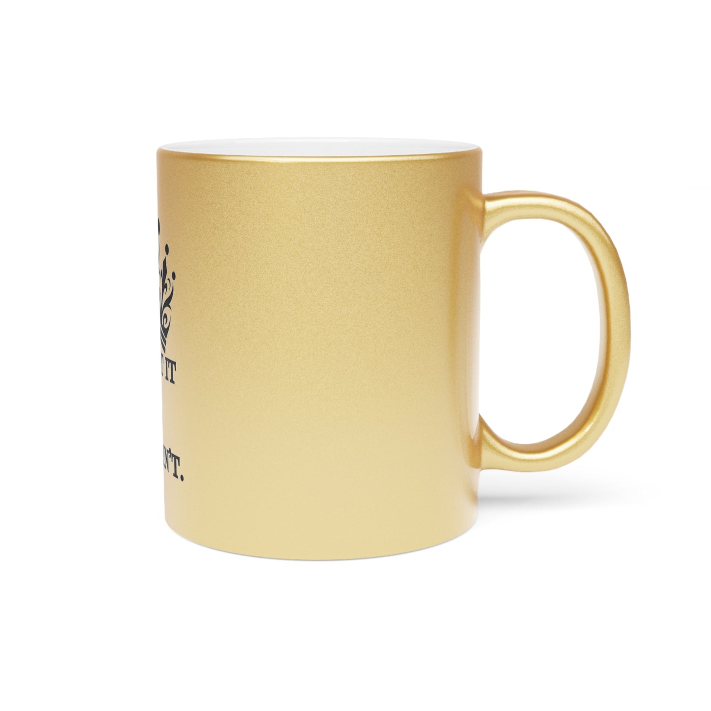 Elegant Gold Crown Design Mug – It Is What It Is… Until It Ain’t | Stylish Coffee Cup