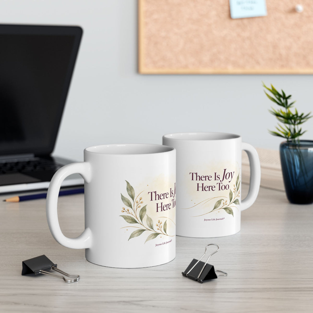 There Is Joy Here Too — 11 oz Ceramic Mug