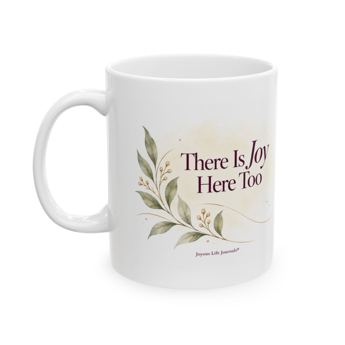There Is Joy Here Too — 11 oz Ceramic Mug