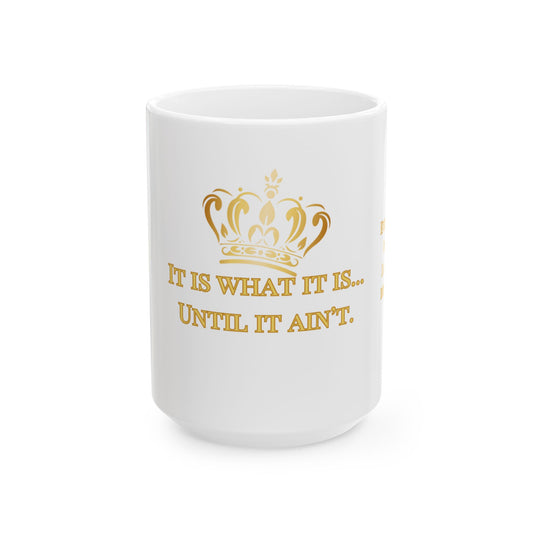 It Is What It Is – Tilted Crown Ceramic Mug, 15oz | Joyous Life Journals