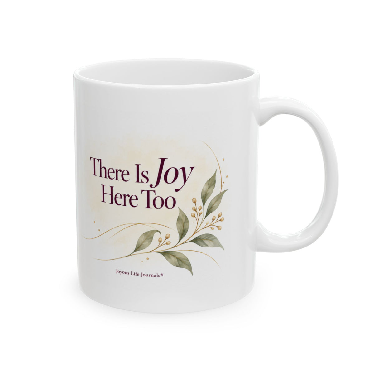 There Is Joy Here Too — 11 oz Ceramic Mug