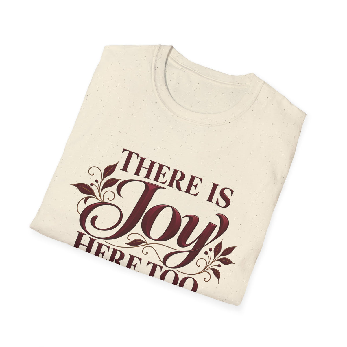 There Is Joy Here Too | Unisex Graphic Tee