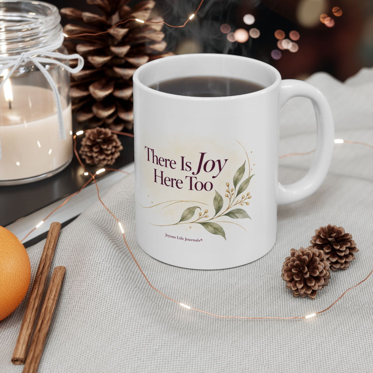 There Is Joy Here Too — 11 oz Ceramic Mug