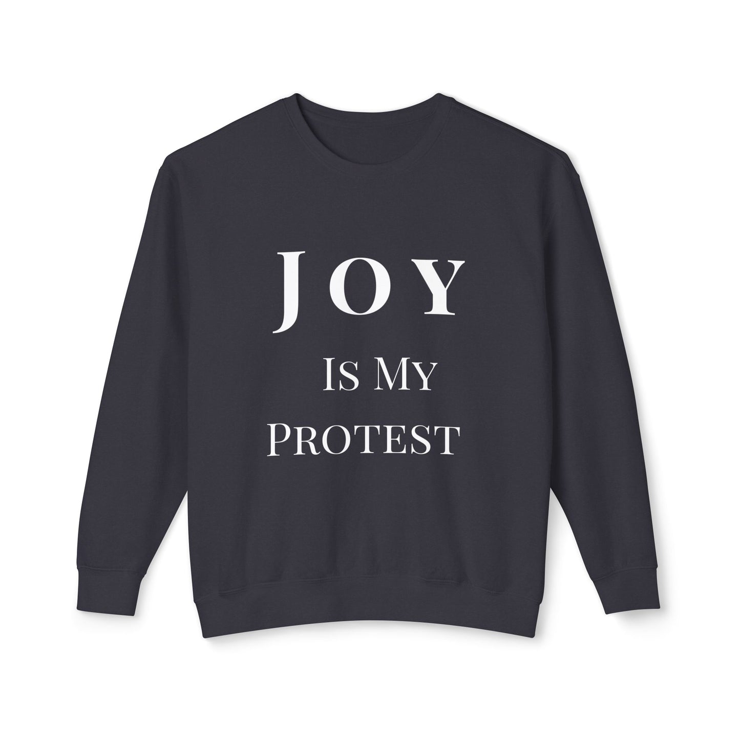 Joy Is My Protest Sweatshirt | Armor of Joy™ Unisex Lightweight Crewneck | Faith-Based Inspirational Gift, Mindful Protest Apparel, Everyday Casual Wear