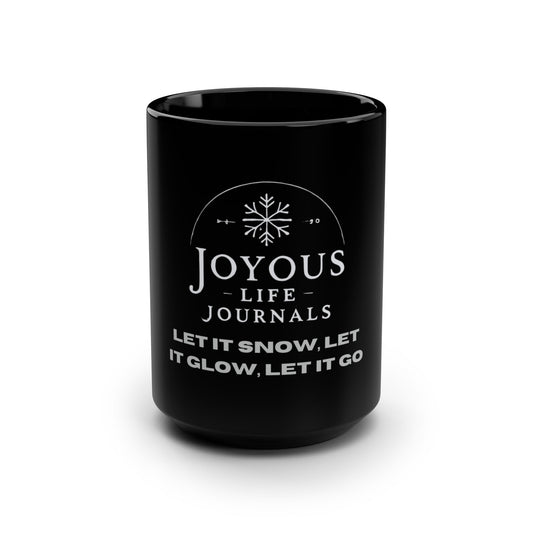 Let It Snow, Glow & Go | Black Mug 15oz | Joyous Life Journals
