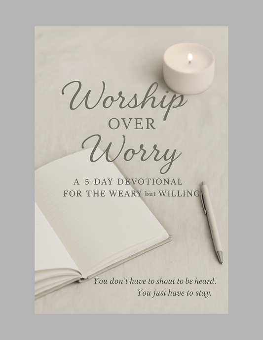 Worship Over Worry: A 5-Day Devotional for the Weary but Willing